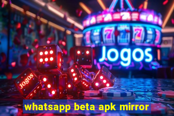 whatsapp beta apk mirror